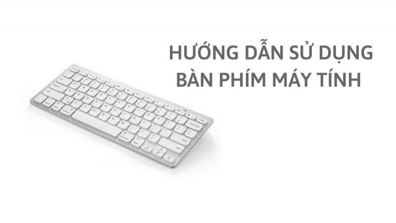 Cách sử dụng bàn phím của máy tính