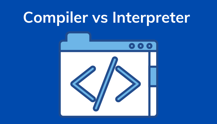 Interpreter và Compiler khác nhau như thế nào?