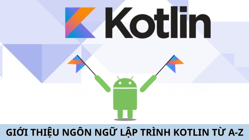 Giới thiệu ngôn ngữ lập trình Kotlin từ A-Z