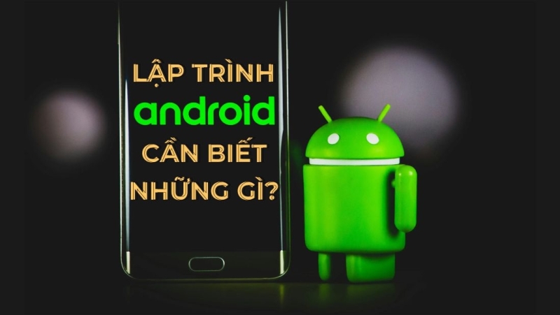 Học lập trình Android cần biết những gì?