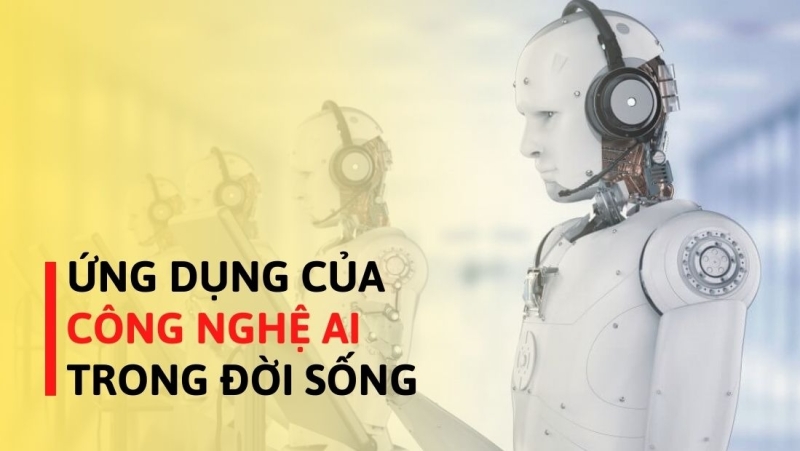 Ứng dụng của công nghệ AI trong đời sống