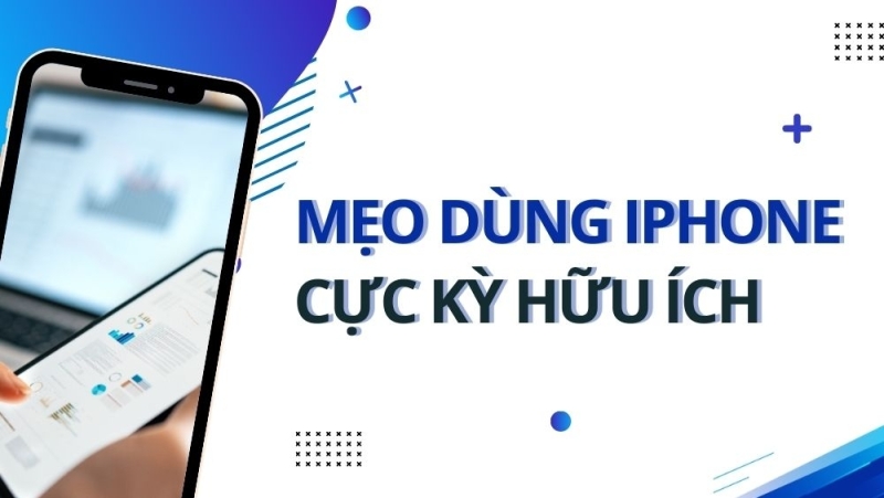 Mẹo dùng iPhone cực kỳ hữu ích